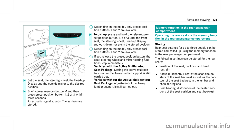 MERCEDES-BENZ S-CLASS 2020 Owners Manual #
Setthe seat, thes teer ing wheel, theH ead-up
Displa yand theo utside mirrort ot he desir ed
position. #
Brief lypress memor ybutton Ma ndthen
pr ess prese tposition button1,2o r3w ithin
th re es ec MERCEDES-BENZ S-CLASS 2020 Owners Manual #
Setthe seat, thes teer ing wheel, theH ead-up
Displa yand theo utside mirrort ot he desir ed
position. #
Brief lypress memor ybutton Ma ndthen
pr ess prese tposition button1,2o r3w ithin
th re es ec