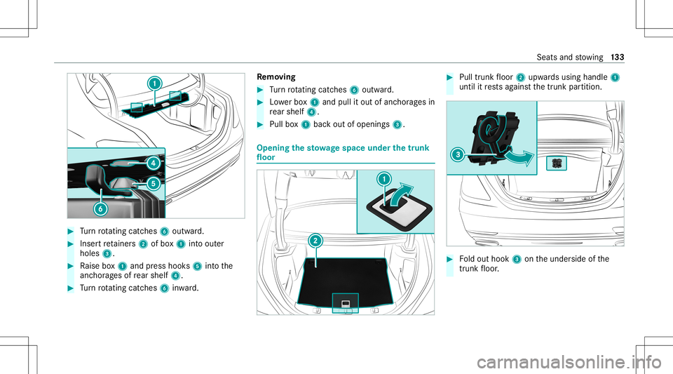 MERCEDES-BENZ S-CLASS 2020 Owners Manual #
Turn rotating catches6 outward. #
Inse rtretainer s2 ofbox1 intoo uter
holes 3. #
Raise box1 and press hook s5 intot he
anc hora geso frear shelf 4. #
Turn rotating catches6 inwa rd. Re
mo ving #
Tu MERCEDES-BENZ S-CLASS 2020 Owners Manual #
Turn rotating catches6 outward. #
Inse rtretainer s2 ofbox1 intoo uter
holes 3. #
Raise box1 and press hook s5 intot he
anc hora geso frear shelf 4. #
Turn rotating catches6 inwa rd. Re
mo ving #
Tu