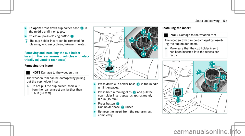 MERCEDES-BENZ S-CLASS 2020 Owners Manual #
Toopen: press down cup holder base2in
th em iddle untiliteng ages. #
Toclose: press closingb utton 1.
% The cup holde rins ertc an be remo vedf or
cleaning, e.g.using clean, luke wa rm water. Re
mo MERCEDES-BENZ S-CLASS 2020 Owners Manual #
Toopen: press down cup holder base2in
th em iddle untiliteng ages. #
Toclose: press closingb utton 1.
% The cup holde rins ertc an be remo vedf or
cleaning, e.g.using clean, luke wa rm water. Re
mo
