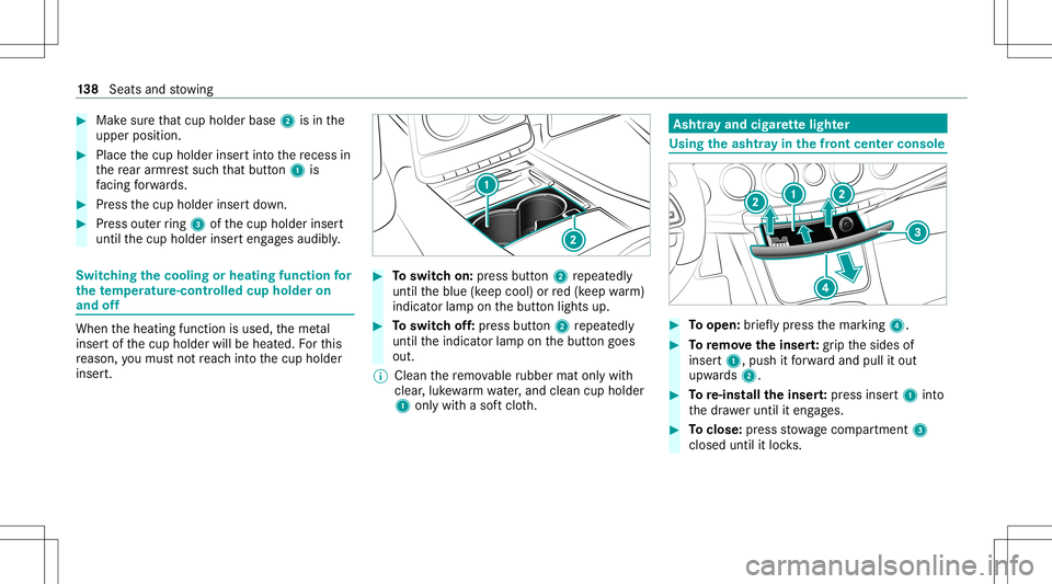 MERCEDES-BENZ S-CLASS 2020 Owners Manual #
Mak esuret hat cup hold erbase 2isin the
upper position. #
Plac ethe cup holder insertint ot he recess in
th er ear armr ests ucht hat butt on1 is
fa cing forw ards. #
Press thec up holder insertdow MERCEDES-BENZ S-CLASS 2020 Owners Manual #
Mak esuret hat cup hold erbase 2isin the
upper position. #
Plac ethe cup holder insertint ot he recess in
th er ear armr ests ucht hat butt on1 is
fa cing forw ards. #
Press thec up holder insertdow