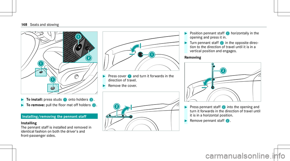 MERCEDES-BENZ S-CLASS 2020 Owners Manual #
Toins tall: press studs 1onto holder s2. #
Toremo ve:pu llth ef loor matoffh older s2. Ins
talling/ remo ving the pennantstaf f
In st allin g
The pennant staf fisi ns talled and remo vedi n
ident ic MERCEDES-BENZ S-CLASS 2020 Owners Manual #
Toins tall: press studs 1onto holder s2. #
Toremo ve:pu llth ef loor matoffh older s2. Ins
talling/ remo ving the pennantstaf f
In st allin g
The pennant staf fisi ns talled and remo vedi n
ident ic
