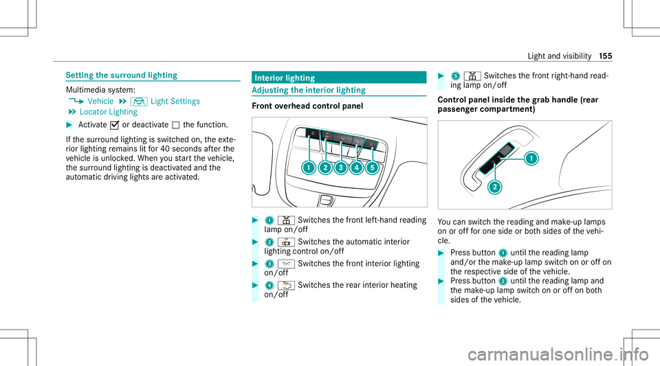MERCEDES-BENZ S-CLASS 2020 Owners Manual Se
tting thes urround lighting Mul
timedi asystem:
4 Vehicle 5
÷ LightSetting s
5 Locat orLightin g #
Activate0073 ordeacti vate 0053 thef unc tion .
If th es urround lightingisswit ched on, thee xte MERCEDES-BENZ S-CLASS 2020 Owners Manual Se
tting thes urround lighting Mul
timedi asystem:
4 Vehicle 5
÷ LightSetting s
5 Locat orLightin g #
Activate0073 ordeacti vate 0053 thef unc tion .
If th es urround lightingisswit ched on, thee xte