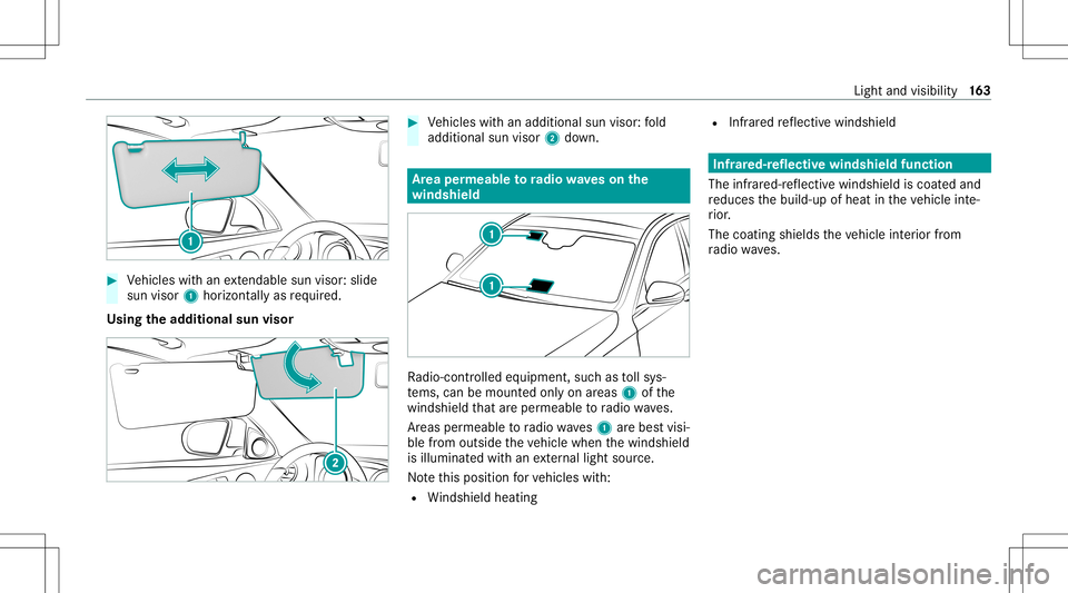 MERCEDES-BENZ S-CLASS 2020 Owners Manual #
Vehicles witha nextenda bles un visor:s lide
su nv isor 1 horizontally as requ ired.
Using thea dditional sunvisor #
Vehicles witha na dditional sunvisor :fold
additi onalsun visor 2down. Ar
ea per MERCEDES-BENZ S-CLASS 2020 Owners Manual #
Vehicles witha nextenda bles un visor:s lide
su nv isor 1 horizontally as requ ired.
Using thea dditional sunvisor #
Vehicles witha na dditional sunvisor :fold
additi onalsun visor 2down. Ar
ea per