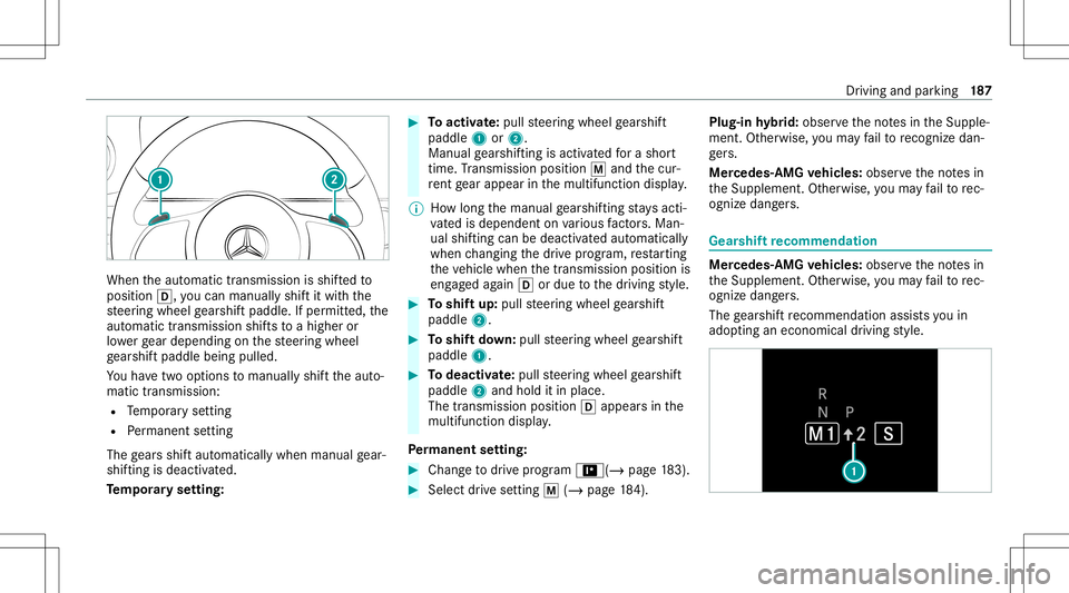 MERCEDES-BENZ S-CLASS 2020 Owners Manual When
thea utomatic transmiss ionisshif tedt o
position 005B,youcan manuall yshiftitw itht he
st eer ing wheel gearshif tpaddle. Ifper mitted, the
aut omat ictransm issionshiftsto ah igheror
lo we rgea MERCEDES-BENZ S-CLASS 2020 Owners Manual When
thea utomatic transmiss ionisshif tedt o
position 005B,youcan manuall yshiftitw itht he
st eer ing wheel gearshif tpaddle. Ifper mitted, the
aut omat ictransm issionshiftsto ah igheror
lo we rgea