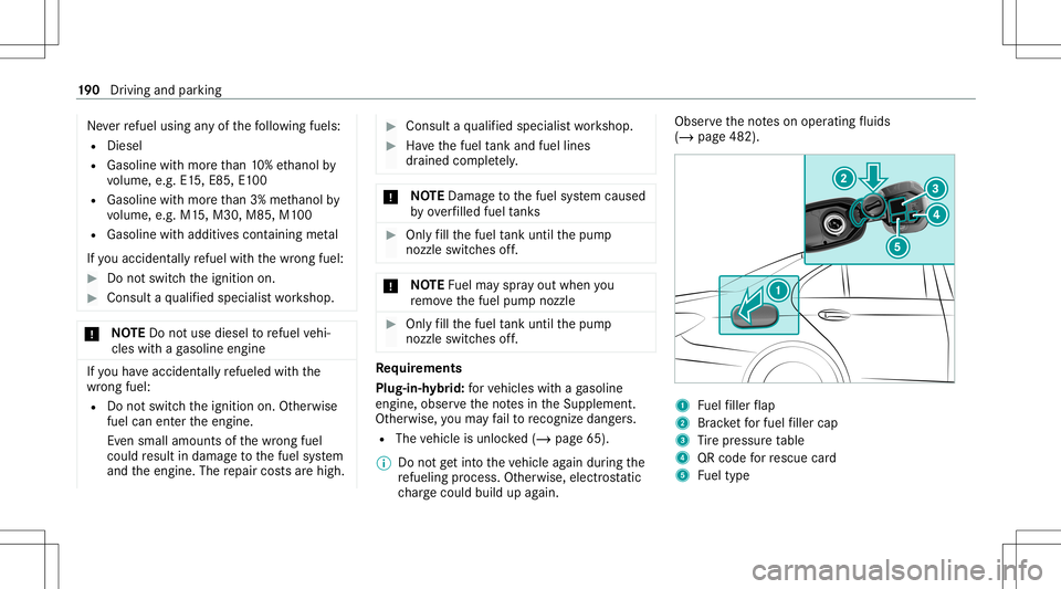 MERCEDES-BENZ S-CLASS 2020 Owners Manual Ne
verrefuel using anyo fthe follo wing fuels:
R Dies el
R Gasoline withm oret han 10%e thanol by
vo lume, e.g.E15, E8 5,E100
R Gasoline withm oret han 3%methano lby
vo lume, e.g.M15,M30 ,M85,M 100
R MERCEDES-BENZ S-CLASS 2020 Owners Manual Ne
verrefuel using anyo fthe follo wing fuels:
R Dies el
R Gasoline withm oret han 10%e thanol by
vo lume, e.g.E15, E8 5,E100
R Gasoline withm oret han 3%methano lby
vo lume, e.g.M15,M30 ,M85,M 100
R