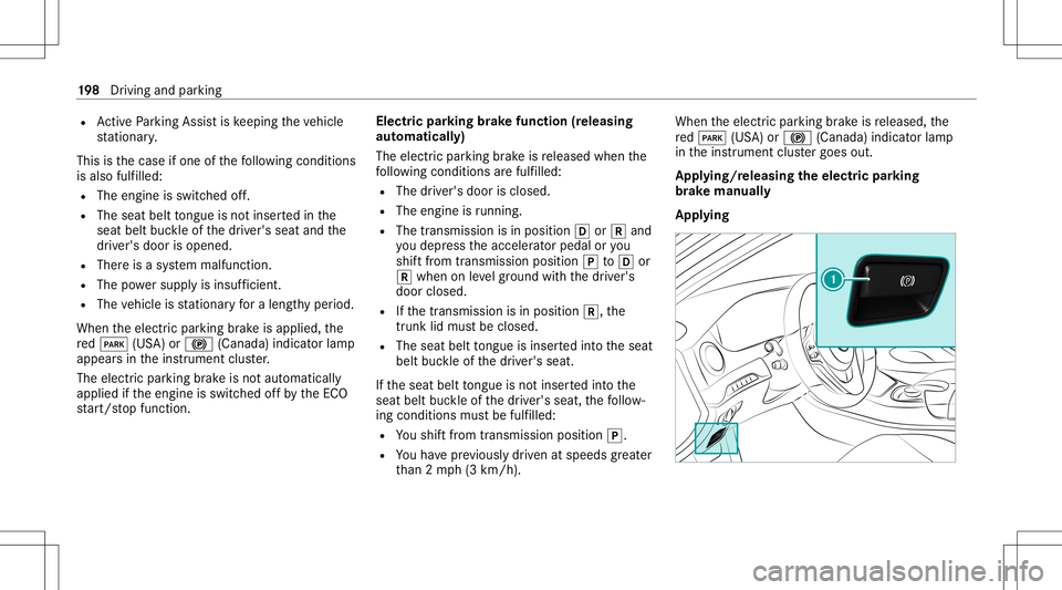 MERCEDES-BENZ S-CLASS 2020 Owners Manual R
ActiveP arking Assisti sk eeping thev ehicle
st atio nary.
This isthec ase ifone ofthef ollo wing condition s
is also fulfilled:
R The engine isswitc hedoff.
R The seat belttongu eisn otins ertedi n MERCEDES-BENZ S-CLASS 2020 Owners Manual R
ActiveP arking Assisti sk eeping thev ehicle
st atio nary.
This isthec ase ifone ofthef ollo wing condition s
is also fulfilled:
R The engine isswitc hedoff.
R The seat belttongu eisn otins ertedi n