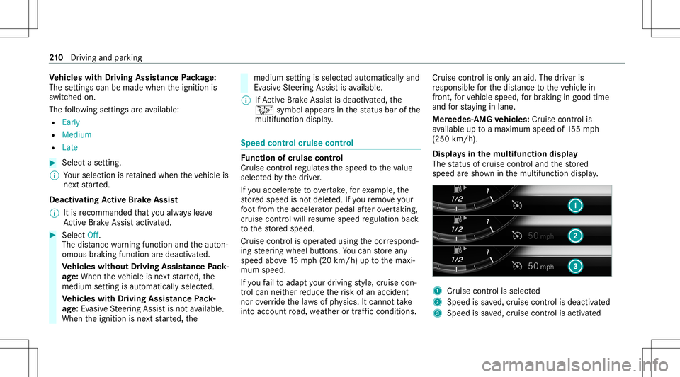 MERCEDES-BENZ S-CLASS 2020 Owners Manual Ve
hicl eswith Drivin gAssistanc ePacka ge:
The settings canbemade whenthe ignition is
switc hedon.
The follo wing settings area vailable:
R Early
R Medium
R Late #
Select asetting .
% Your sele ction MERCEDES-BENZ S-CLASS 2020 Owners Manual Ve
hicl eswith Drivin gAssistanc ePacka ge:
The settings canbemade whenthe ignition is
switc hedon.
The follo wing settings area vailable:
R Early
R Medium
R Late #
Select asetting .
% Your sele ction