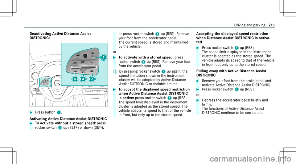MERCEDES-BENZ S-CLASS 2020 Owners Manual Deact
ivat ing Activ eD ista nce Assist
DI ST RO NIC : #
Press button 1.
Ac tiv atin gActive Distance AssistD ISTR ONIC #
Toactiv atew ithout astore ds peed :pr ess
ro ck er switc h3 up(SET +)or down MERCEDES-BENZ S-CLASS 2020 Owners Manual Deact
ivat ing Activ eD ista nce Assist
DI ST RO NIC : #
Press button 1.
Ac tiv atin gActive Distance AssistD ISTR ONIC #
Toactiv atew ithout astore ds peed :pr ess
ro ck er switc h3 up(SET +)or down