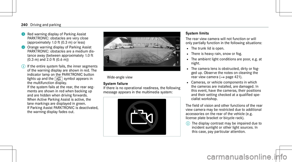 MERCEDES-BENZ S-CLASS 2020  Owners Manual 5
Redw arning displa yofParking Assist
PA RK TRONI C:obs tacles arev eryc los e
(a ppr oximat ely1 .0ft(0.3 m)orless)
6 Orang ewarning displa yofParking Assist
PA RK TRONI C:obs tacles aream edium dis