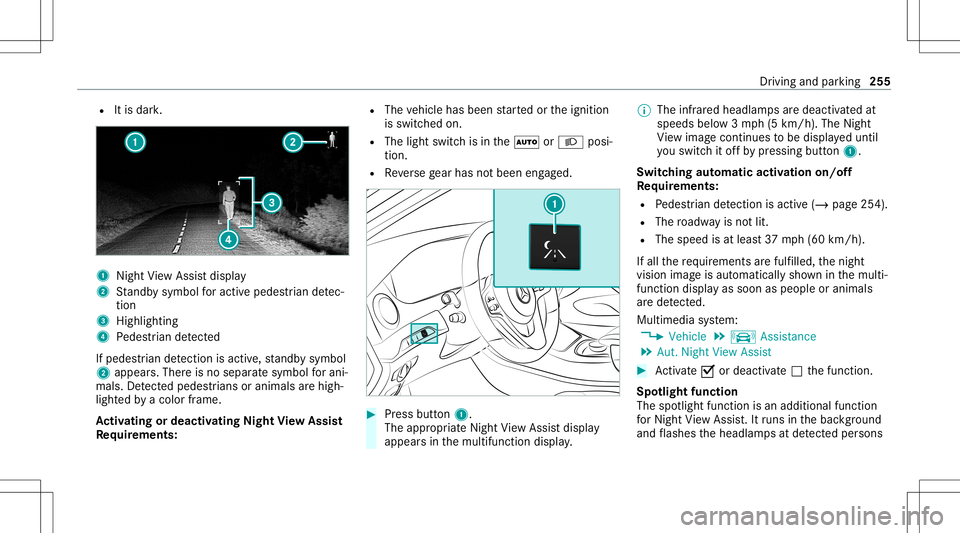 MERCEDES-BENZ S-CLASS 2020 Owners Manual R
Itis dar k. 1
Night View Assi stdispla y
2 Standb ysymbo lfor activ epede strian detec‐
tion
3 High lighti ng
4 Pedes trian detected
If ped estria nd etecti onisact ive, standb ysymbo l
2 appear s MERCEDES-BENZ S-CLASS 2020 Owners Manual R
Itis dar k. 1
Night View Assi stdispla y
2 Standb ysymbo lfor activ epede strian detec‐
tion
3 High lighti ng
4 Pedes trian detected
If ped estria nd etecti onisact ive, standb ysymbo l
2 appear s