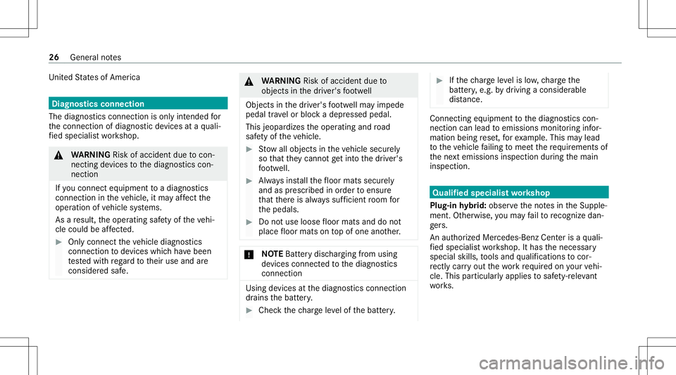 MERCEDES-BENZ S-CLASS 2020  Owners Manual Uni
tedS tateso fAme rica Diagn
ostics connect ion
The diagn ostic sc onnec tioniso nly inte nde dfor
th ec onnect ionofdiagnos ticdevices ataq uali‐
fi ed specialis tworks hop. &
WARNIN GRisk ofacc