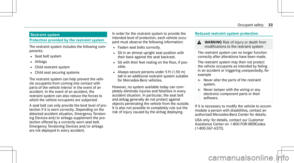MERCEDES-BENZ S-CLASS 2020  Owners Manual Re
stra int system Pr
otection prov ided byther estraint system The
restra int system includes thef ollo wing com‐
ponent s:
R Seat beltsystem
R Airbags
R Child restra int system
R Child seatsecur i