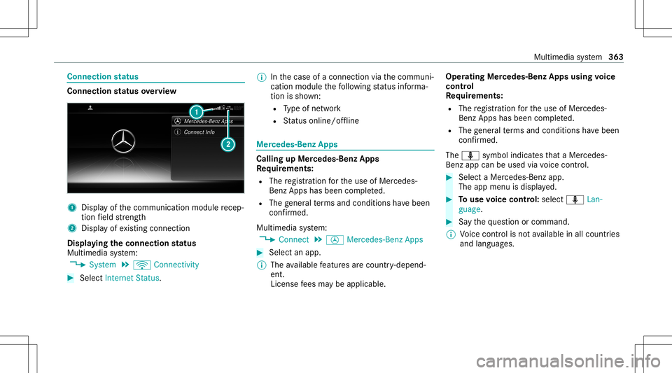 MERCEDES-BENZ S-CLASS 2020 Owners Manual Connect
ionstatus Co
nne ctio nstatus ove rview 1
Displa yofthe communication modulerecep‐
tion field stre ngt h
2 Disp layo fexis ting connecti on
Di sp layi ng the conn ectio ns tatus
Mu ltim edia MERCEDES-BENZ S-CLASS 2020 Owners Manual Connect
ionstatus Co
nne ctio nstatus ove rview 1
Displa yofthe communication modulerecep‐
tion field stre ngt h
2 Disp layo fexis ting connecti on
Di sp layi ng the conn ectio ns tatus
Mu ltim edia