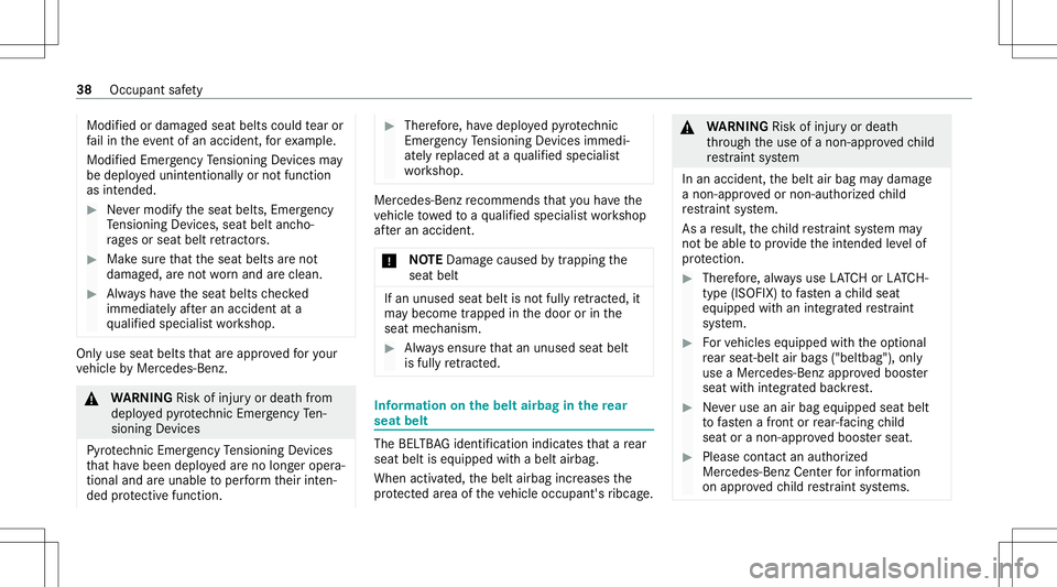 MERCEDES-BENZ S-CLASS 2020  Owners Manual Modif
iedordamag edseat belts could tear or
fa ilin thee vent ofan acci dent, fore xamp le.
Modif iedEmerge ncy Tensi oni ng Device smay
be deploy ed unint entionall yornotfunc tion
as intended. #
Nev