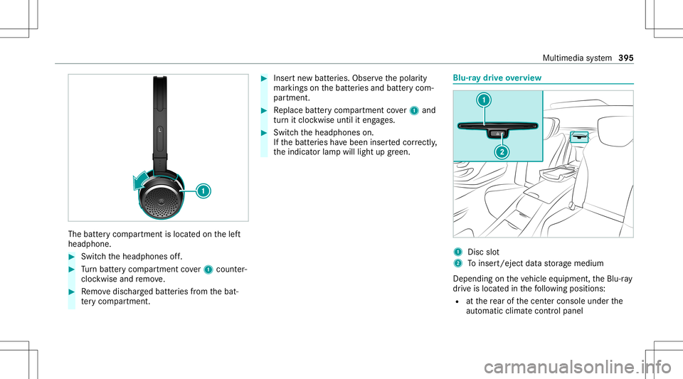 MERCEDES-BENZ S-CLASS 2020  Owners Manual The
batteryc om par tmen tisl ocat edon thel eft
headphone. #
Switc hthe headphones off. #
Turn batt eryc om par tmen tcove r1 count er-
cloc kwise andremo ve. #
Remo vedisc hargedb atteries from theb
