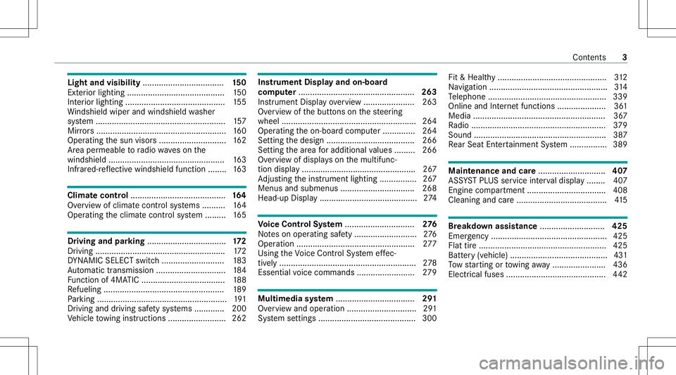 MERCEDES-BENZ S-CLASS 2020  Owners Manual Light
andvisibili ty................................... 150
Ext eriorl ighti ng ............ ............ ..................150
Int erior lighting ........ ......................... .......... 155
Wi 