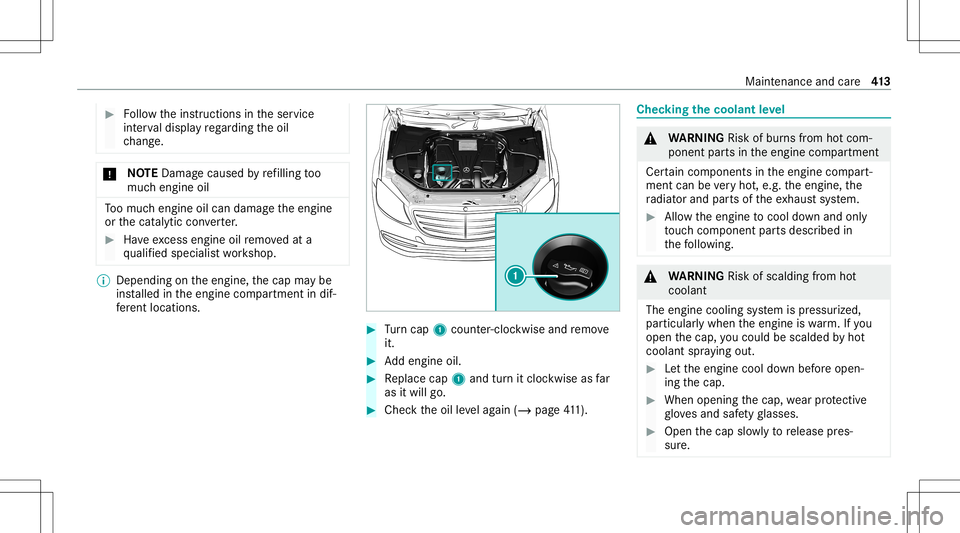 MERCEDES-BENZ S-CLASS 2020  Owners Manual #
Followt he instructions inthes ervice
int erva ld ispla yregarding theo il
ch ang e. *
NO
TEDama gecau sed byrefilling too
muc hengine oil To
om uche ngine oilcan damag ethe engine
or thec atalytic 
