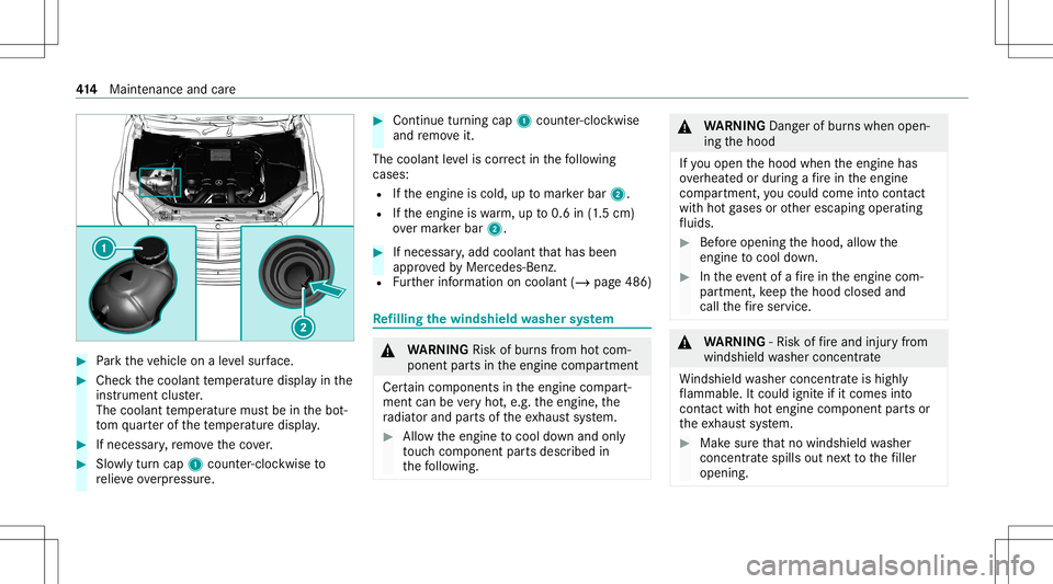 MERCEDES-BENZ S-CLASS 2020  Owners Manual #
Park thev ehicle onalevel sur face. #
Checkt he coolant temp eratur edispla yint he
ins trument cluster.
The coolant temp eratur emustb eint he bot‐
to mq uartero fthe temp eratur edispla y. #
Ifn
