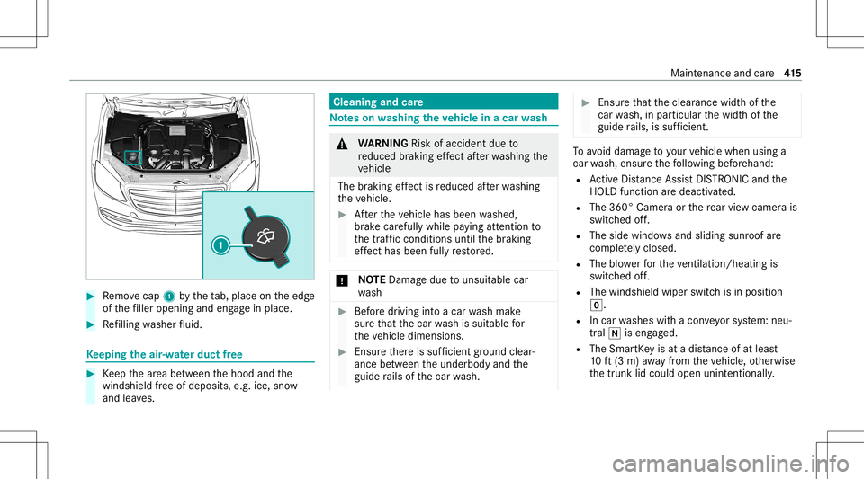 MERCEDES-BENZ S-CLASS 2020  Owners Manual #
Remo vecap 1bythet ab, place onthee dge
of thef iller open ingand engagei np lace. #
Refilling washer fluid. Ke
eping thea ir-w ater duct free #
Keep thea reab etwe en theh ood andthe
winds hieldfre