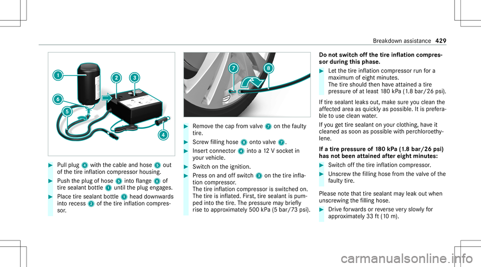 MERCEDES-BENZ S-CLASS 2020 Owners Manual #
Pull plug 4withthe cable andhose 5out
of thet irei nflation compressor housing. #
Push thep lug ofhose 5intof lang e6 of
tir es ealan tbottle 1 untilth ep lug eng ages. #
Place tires ealant bottle 1 MERCEDES-BENZ S-CLASS 2020 Owners Manual #
Pull plug 4withthe cable andhose 5out
of thet irei nflation compressor housing. #
Push thep lug ofhose 5intof lang e6 of
tir es ealan tbottle 1 untilth ep lug eng ages. #
Place tires ealant bottle 1