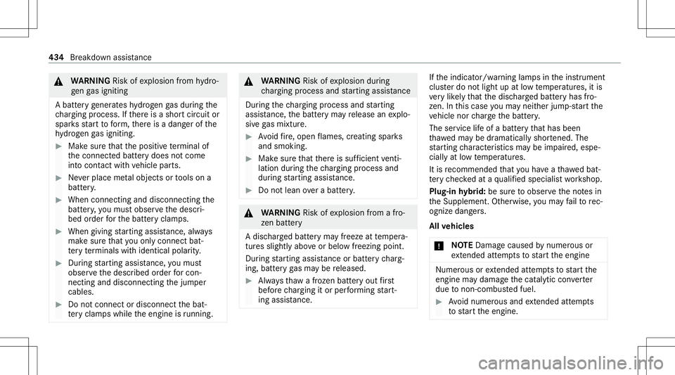 MERCEDES-BENZ S-CLASS 2020  Owners Manual &
WARNIN GRisk ofexplosion from hydro‐
ge ng asign iting
Ab atteryg ene ratesh ydr ogen gasd uring the
ch argin gp roce ss. Ifth er ei sas hortcircuit or
spar ksstar tt of orm, ther ei sad angerofth