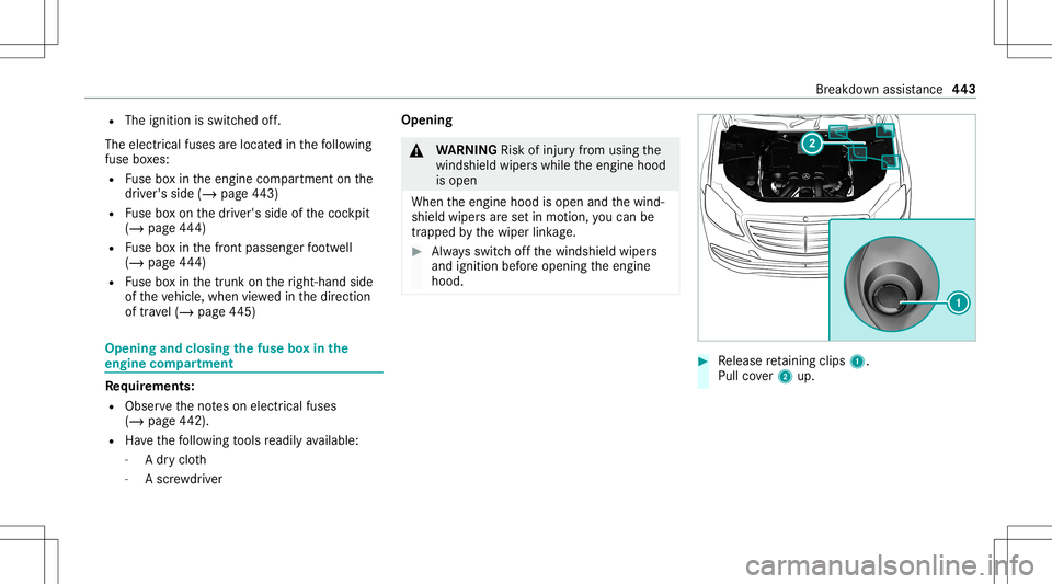 MERCEDES-BENZ S-CLASS 2020 Owners Manual R
The ignition isswitc hedoff.
The electr icalfuses arel ocat edinthef ollo wing
fuse boxes:
R Fuse boxint he engine compartment onthe
dr iver's side (/page443)
R Fuse boxo nthe driver's side MERCEDES-BENZ S-CLASS 2020 Owners Manual R
The ignition isswitc hedoff.
The electr icalfuses arel ocat edinthef ollo wing
fuse boxes:
R Fuse boxint he engine compartment onthe
dr iver's side (/page443)
R Fuse boxo nthe driver's side