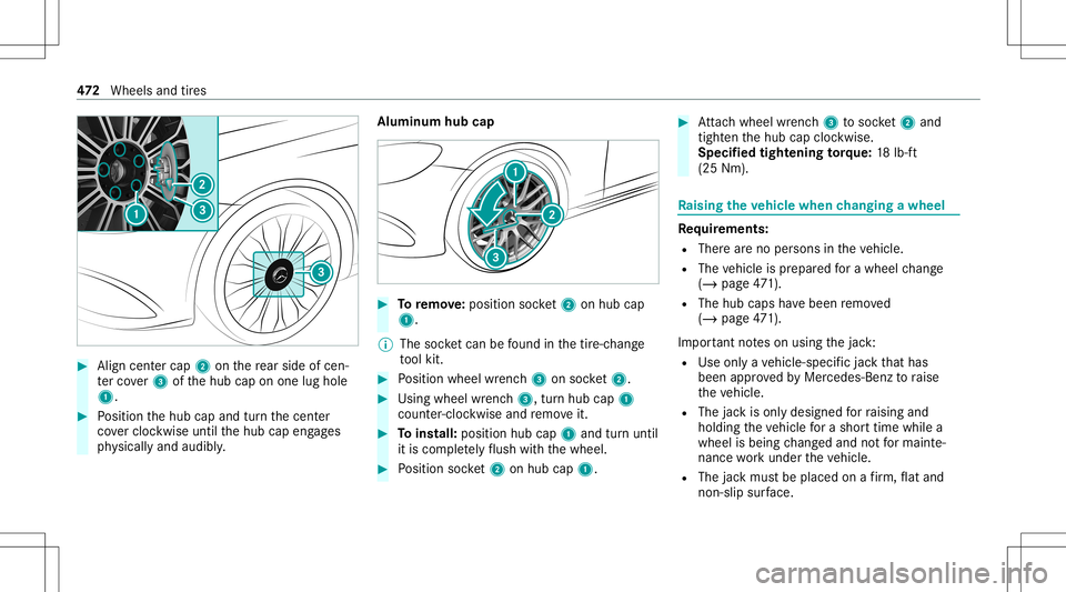 MERCEDES-BENZ S-CLASS 2020  Owners Manual #
Align cent ercap 2onther ear side ofcen‐
te rc over 3 oftheh ub cap onone lughole
1. #
Position theh ub cap and turnthe cent er
co verc loc kwise untiltheh ub cap engages
ph ysicall yand audibly .