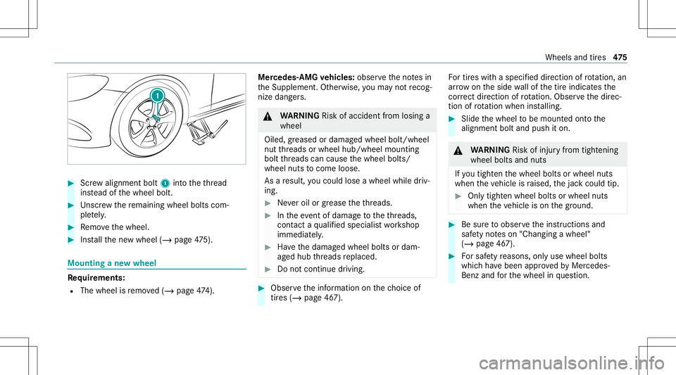 MERCEDES-BENZ S-CLASS 2020  Owners Manual #
Screw align mentbolt 1 intot he thre ad
ins tead ofthew heel bolt. #
Unscr ew ther emain ingwheel boltscom‐
ple tely. #
Remo vethew heel. #
Installth en ew wheel (/page475). Mo
untin gan ewwheel R