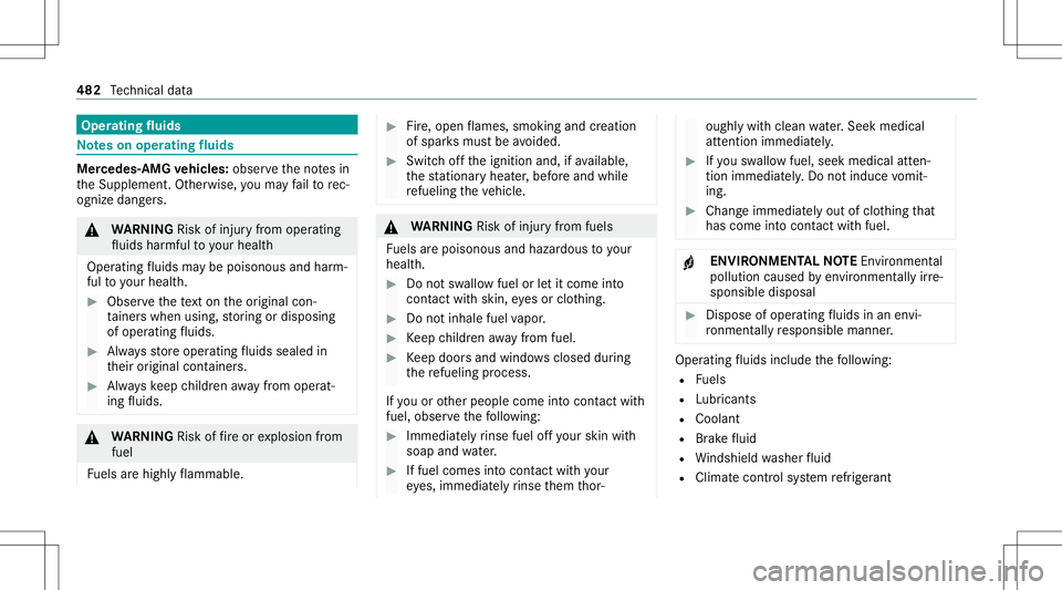 MERCEDES-BENZ S-CLASS 2020  Owners Manual Oper
ating fluids No
teso no per ating fluids Mer
cedes- AMG vehicl es:obse rvet he notesi n
th eS upplement .Other wise, youm ayfailto rec‐
ogni zedangers. &
WARNIN GRisk ofinju ryfrom oper ating
f