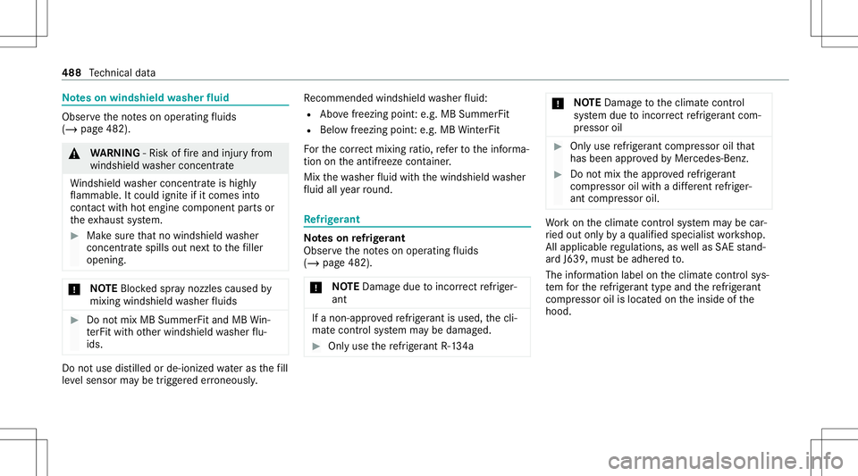 MERCEDES-BENZ S-CLASS 2020  Owners Manual No
teso nw indshield washer fluid Obser
vethen otes on oper ating fluids
(/ page482). &
WARNIN G‑R isko ffirea nd injuryf rom
wind shieldwa sher concen trat e
Wi ndsh ield wa sher concen trat ei sh 