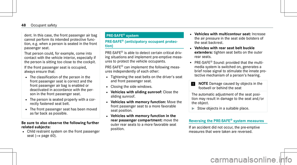 MERCEDES-BENZ S-CLASS 2020 Service Manual dent
.Int his case, thef ront passeng erair bag
cann otper form itsintended protect ivef unc ‐
tion ,e.g. when aperson isseat edinthef ront
passeng erseat.
That person could, fore xamp le,com einto
MERCEDES-BENZ S-CLASS 2020 Service Manual dent
.Int his case, thef ront passeng erair bag
cann otper form itsintended protect ivef unc ‐
tion ,e.g. when aperson isseat edinthef ront
passeng erseat.
That person could, fore xamp le,com einto