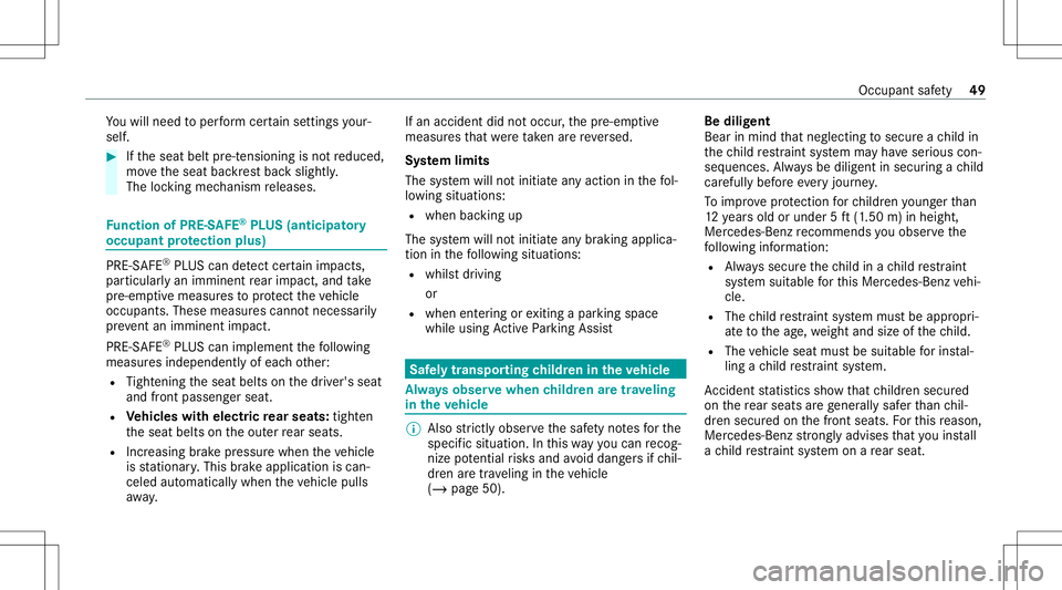 MERCEDES-BENZ S-CLASS 2020  Owners Manual Yo
uw illne ed toper form certain settings your‐
self . #
Ifth es eat belt pre-t ension ingisno treduced,
mo vethes eat backres tb acks lightl y.
The locking mechanism releases. Fu
nction ofPRE-S AF