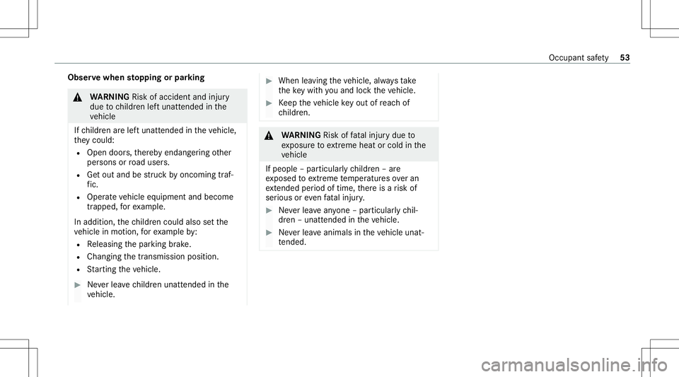 MERCEDES-BENZ S-CLASS 2020 Workshop Manual Obser
vewhen stopping orpar king &
WARNIN GRisk ofacci dent andinjury
due tochildr enleftu nat tende dint he
ve hicle
If ch ildr enarel eftu nat tende dint he vehicle,
th ey cou ld:
R Ope ndoors,t her MERCEDES-BENZ S-CLASS 2020 Workshop Manual Obser
vewhen stopping orpar king &
WARNIN GRisk ofacci dent andinjury
due tochildr enleftu nat tende dint he
ve hicle
If ch ildr enarel eftu nat tende dint he vehicle,
th ey cou ld:
R Ope ndoors,t her