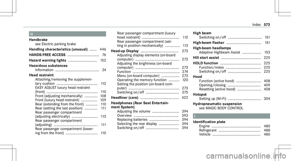 MERCEDES-BENZ S-CLASS 2020 Owners Manual H
Handbr ake
see Electr icpar king brak e
Handlin gchar acteristics (unus ual)....... 446
HANDS -FREEACCESS ................................ 76
Hazar dwarnin glight s.............................1 52
MERCEDES-BENZ S-CLASS 2020 Owners Manual H
Handbr ake
see Electr icpar king brak e
Handlin gchar acteristics (unus ual)....... 446
HANDS -FREEACCESS ................................ 76
Hazar dwarnin glight s.............................1 52