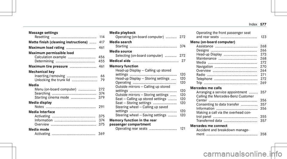 MERCEDES-BENZ S-CLASS 2020 Owners Manual Massag
esettings
Re settin g...... ........................................1 14
Matt efinish (cleaning instructions) .......4 17
Maximum loadratin g<001100110011001100110011001100110011001100110011001 MERCEDES-BENZ S-CLASS 2020 Owners Manual Massag
esettings
Re settin g...... ........................................1 14
Matt efinish (cleaning instructions) .......4 17
Maximum loadratin g<001100110011001100110011001100110011001100110011001