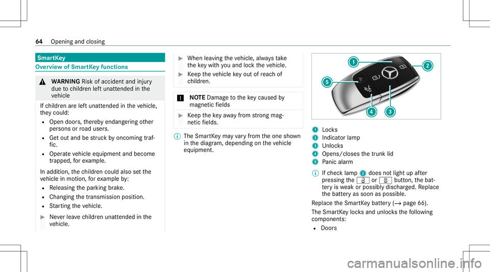 MERCEDES-BENZ S-CLASS 2020 Repair Manual Smar
tKey Ov
ervie wo fSmar tKey functio ns &
WARNIN GRisk ofacci dent andinjury
due tochildr enleftu nat tende dint he
ve hicle
If ch ildr enarel eftu nat tende dint he vehicle,
th ey cou ld:
R Ope n MERCEDES-BENZ S-CLASS 2020 Repair Manual Smar
tKey Ov
ervie wo fSmar tKey functio ns &
WARNIN GRisk ofacci dent andinjury
due tochildr enleftu nat tende dint he
ve hicle
If ch ildr enarel eftu nat tende dint he vehicle,
th ey cou ld:
R Ope n