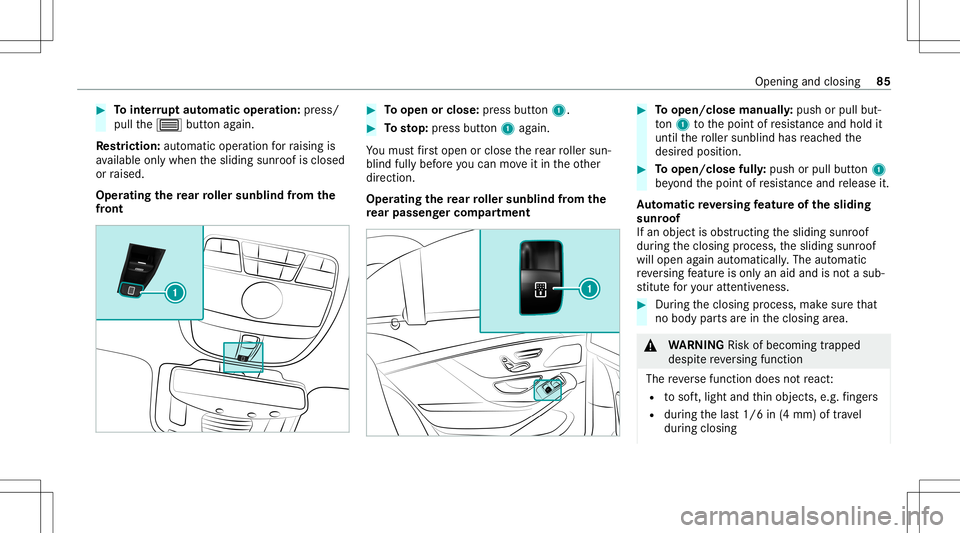MERCEDES-BENZ S-CLASS 2020 Manual Online #
Tointerru pt aut omatic operation :pr ess/
pul lthe 0057 buttonagain.
Re striction :aut omat icoperation forr aising is
av ailable onlywh en thes liding sunroofisclosed
or raised.
Oper ating ther ea MERCEDES-BENZ S-CLASS 2020 Manual Online #
Tointerru pt aut omatic operation :pr ess/
pul lthe 0057 buttonagain.
Re striction :aut omat icoperation forr aising is
av ailable onlywh en thes liding sunroofisclosed
or raised.
Oper ating ther ea