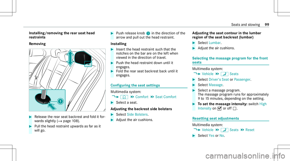MERCEDES-BENZ C-CLASS SEDAN 2020  Owners Manual Ins
tallin g/remo ving there ar seat head
re stra ints
Re mo ving #
Release there ar seat backres tand fold itfor‐
wa rdsslightly (/page10 8). #
Pullth ehead restra int upw ards asfaras it
wil lgo. 
