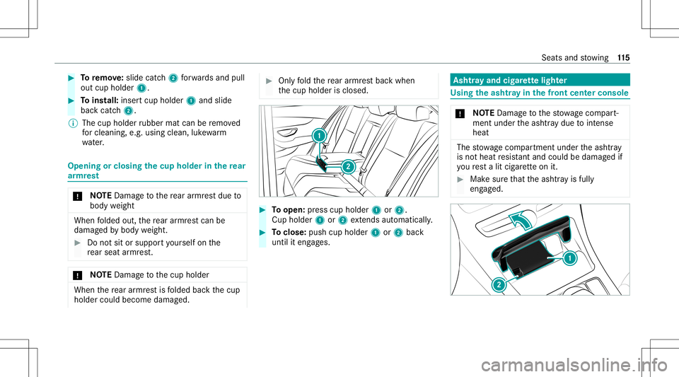 MERCEDES-BENZ C-CLASS SEDAN 2020  Owners Manual #
Toremo ve:sl id e catc h2 forw ards and pull
out cup holde r1. #
Toins tall: inser tcup holder 1and slide
bac kcat ch2.
% The cup holder rubber matcanberemo ved
fo rclea ning, e.g.using clea n,luk e