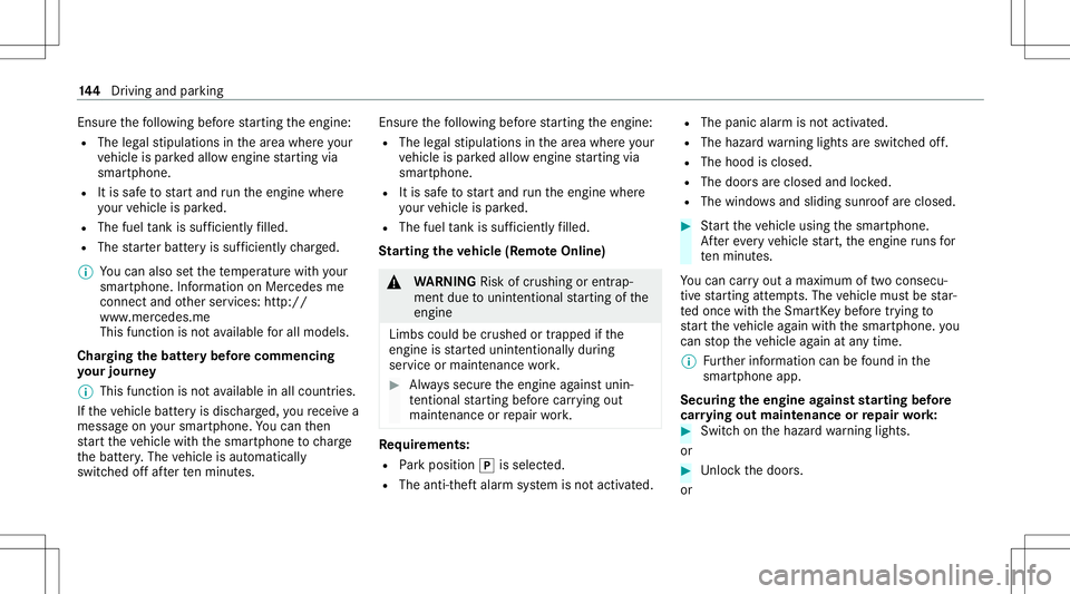 MERCEDES-BENZ C-CLASS SEDAN 2020  Owners Manual Ensu
rethefo llo wing beforest ar tin gth eengine:
R The legalstipulation sin thear ea wher eyo ur
ve hicle ispar kedallo wengin est ar tin gvia
smar tphon e.
R Itis saf eto star tand runth eengine wh