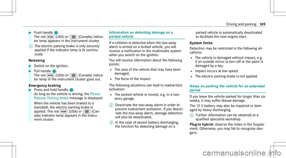 MERCEDES-BENZ C-CLASS SEDAN 2020  Owners Manual #
Push handle 1.
The red0049 (USA)or0024 (Canada) indica‐
to rlam papp earsin theins trument cluster.
% The electr icpar king brak eis onl ysecur ely
applied ifth eindicat orlam pis lit con tinu‐
 MERCEDES-BENZ C-CLASS SEDAN 2020  Owners Manual #
Push handle 1.
The red0049 (USA)or0024 (Canada) indica‐
to rlam papp earsin theins trument cluster.
% The electr icpar king brak eis onl ysecur ely
applied ifth eindicat orlam pis lit con tinu‐