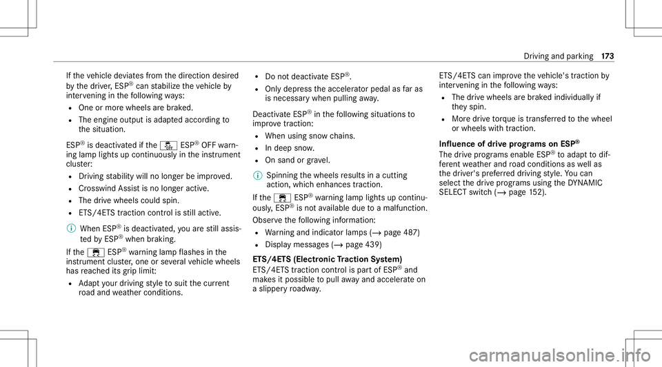 MERCEDES-BENZ C-CLASS SEDAN 2020  Owners Manual If
th eve hicle deviat esfrom thedir ect ion desir ed
by thedr iver ,ES P®
can stabiliz eth eve hicle by
int erve ning inthefo llo wing ways:
R One ormor ewheels arebr ak ed.
R The engine outputisada MERCEDES-BENZ C-CLASS SEDAN 2020  Owners Manual If
th eve hicle deviat esfrom thedir ect ion desir ed
by thedr iver ,ES P®
can stabiliz eth eve hicle by
int erve ning inthefo llo wing ways:
R One ormor ewheels arebr ak ed.
R The engine outputisada