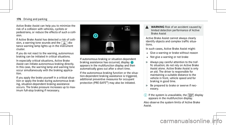 MERCEDES-BENZ C-CLASS SEDAN 2020  Owners Manual Ac
tiveBr ak eAssi stcan helpyo uto minimize the
ri sk ofacollision withve hicles, cyclis tsor
pedes trians, orreduce theef fects ofsuch acol li‐
sion .
If Ac tiveBr ak eAssi sthas detected arisk of MERCEDES-BENZ C-CLASS SEDAN 2020  Owners Manual Ac
tiveBr ak eAssi stcan helpyo uto minimize the
ri sk ofacollision withve hicles, cyclis tsor
pedes trians, orreduce theef fects ofsuch acol li‐
sion .
If Ac tiveBr ak eAssi sthas detected arisk of