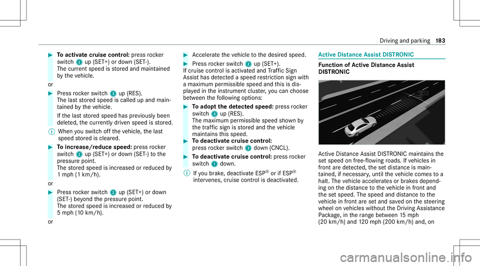MERCEDES-BENZ C-CLASS SEDAN 2020  Owners Manual #
Toactiv atecr uise contr ol: press rock er
switc h2 up(SET +)or down (SET -).
The current spe edisstor ed and maint ained
by theve hicle.
or #
Press rock er switc h3 up(RES).
The lastst or ed speed  MERCEDES-BENZ C-CLASS SEDAN 2020  Owners Manual #
Toactiv atecr uise contr ol: press rock er
switc h2 up(SET +)or down (SET -).
The current spe edisstor ed and maint ained
by theve hicle.
or #
Press rock er switc h3 up(RES).
The lastst or ed speed