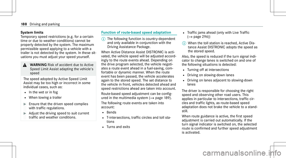 MERCEDES-BENZ C-CLASS SEDAN 2020  Owners Manual Sy
stem limit s
Te mp oraryspeed restrictions (e.g.fo ra cer tain
tim eor due towe ather condition s)can notbe
pr oper lyde tected bythesy stem. Themaximum
per missible speedapplying toave hicle witha