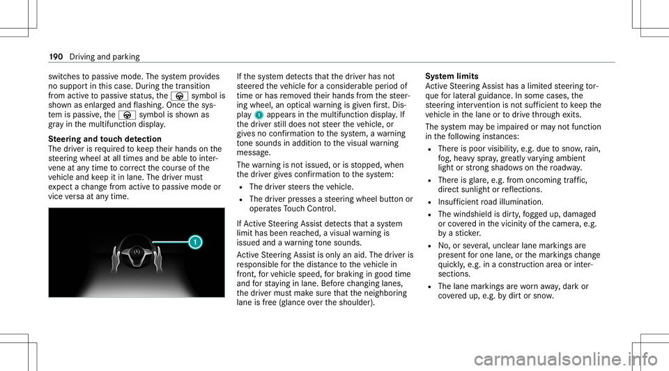 MERCEDES-BENZ C-CLASS SEDAN 2020  Owners Manual switc
hestopassiv emode. Thesystem prov ides
no suppor tin this case. During thetra nsit ion
fr om activ eto passiv est atus ,th eà symbol is
sho wnasenlar gedand flashin g.On ce thesy s‐
te m ispa MERCEDES-BENZ C-CLASS SEDAN 2020  Owners Manual switc
hestopassiv emode. Thesystem prov ides
no suppor tin this case. During thetra nsit ion
fr om activ eto passiv est atus ,th eà symbol is
sho wnasenlar gedand flashin g.On ce thesy s‐
te m ispa