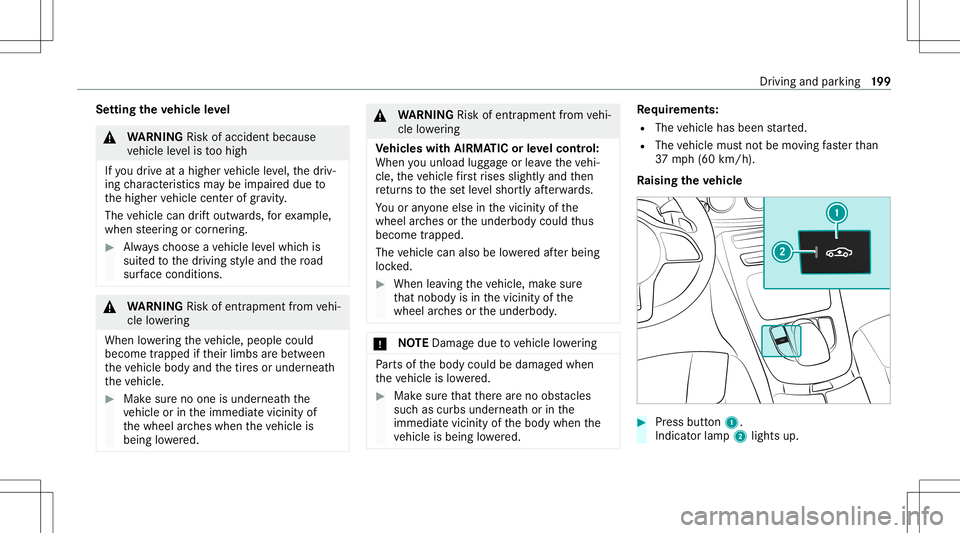 MERCEDES-BENZ C-CLASS SEDAN 2020  Owners Manual Se
tting theve hicl eleve l &
WARNIN GRisk ofacci dent because
ve hicle leve lis toohigh
If yo udr ive at ahigh ervehicle leve l,th edr iv‐
ing charact eristic sma ybe impair eddue to
th ehigher veh MERCEDES-BENZ C-CLASS SEDAN 2020  Owners Manual Se
tting theve hicl eleve l &
WARNIN GRisk ofacci dent because
ve hicle leve lis toohigh
If yo udr ive at ahigh ervehicle leve l,th edr iv‐
ing charact eristic sma ybe impair eddue to
th ehigher veh