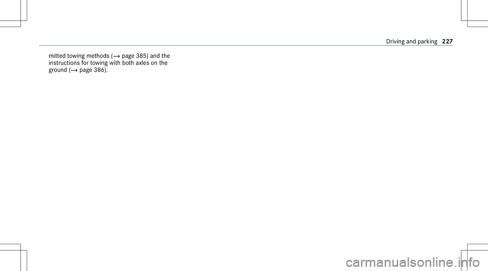 MERCEDES-BENZ C-CLASS SEDAN 2020  Owners Manual mitt
edtowing methods (/page385) andthe
ins truct ions forto wing withbo th axle son the
gr ou nd (/ page 386). Dr
iving andparking 22
7  MERCEDES-BENZ C-CLASS SEDAN 2020  Owners Manual mitt
edtowing methods (/page385) andthe
ins truct ions forto wing withbo th axle son the
gr ou nd (/ page 386). Dr
iving andparking 22
7