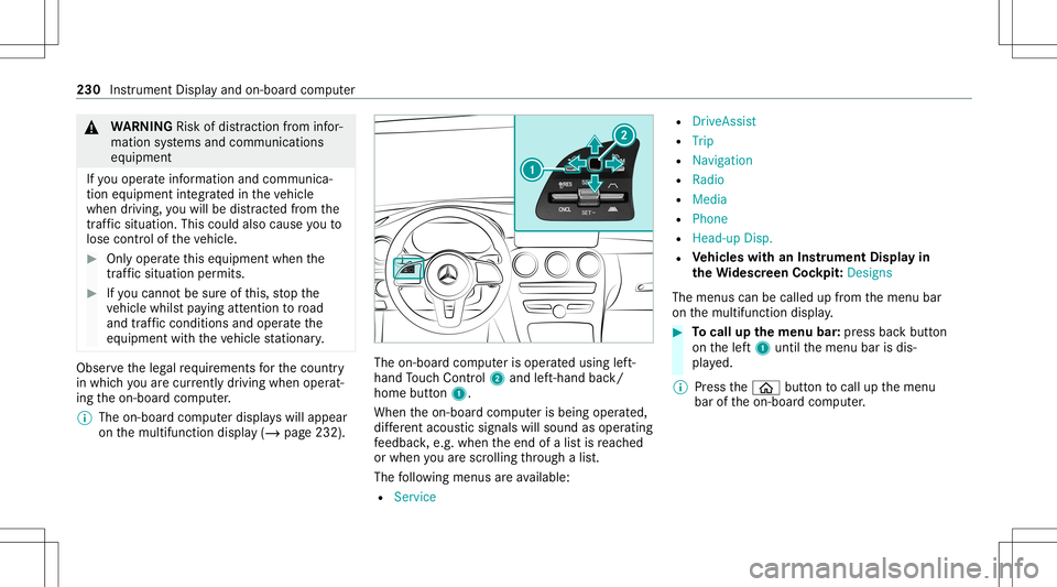 MERCEDES-BENZ C-CLASS SEDAN 2020  Owners Manual &
WARNIN GRisk ofdist ra ction from infor‐
mati onsystems andcomm unication s
eq uipment
If yo uoper ateinf ormat ionand comm unic a‐
tio neq uipme ntintegratedin theve hicle
when driving, youwill MERCEDES-BENZ C-CLASS SEDAN 2020  Owners Manual &
WARNIN GRisk ofdist ra ction from infor‐
mati onsystems andcomm unication s
eq uipment
If yo uoper ateinf ormat ionand comm unic a‐
tio neq uipme ntintegratedin theve hicle
when driving, youwill