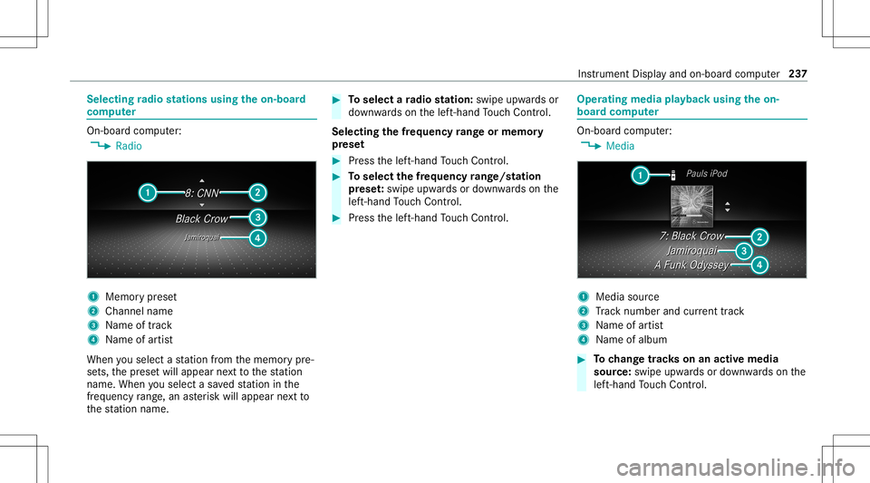 MERCEDES-BENZ C-CLASS SEDAN 2020  Owners Manual Selec
tingradio station susin gth eon-boa rd
com puter On-boar
dcom puter:
4 Radio 1
Memor ypr ese t
2 Channel name
3 Name oftrac k
4 Name ofartis t
When yousele ctast atio nfrom thememor ypr e‐
se  MERCEDES-BENZ C-CLASS SEDAN 2020  Owners Manual Selec
tingradio station susin gth eon-boa rd
com puter On-boar
dcom puter:
4 Radio 1
Memor ypr ese t
2 Channel name
3 Name oftrac k
4 Name ofartis t
When yousele ctast atio nfrom thememor ypr e‐
se